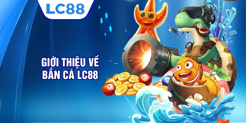 Giới thiệu về bắn cá LC88