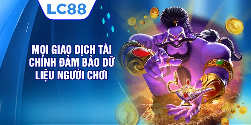 Mọi giao dịch tài chính đảm bảo dữ liệu người chơi
